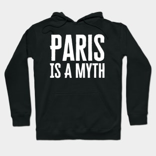 Paris Is A Myth Hoodie